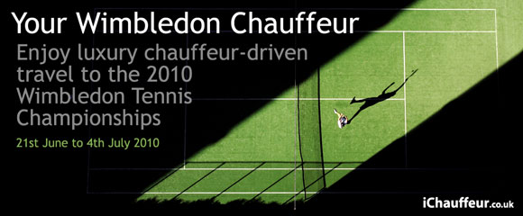 Your Wimbledon Chauffeur. Enjoy luxury chauffeur-driven travel to the 2010 Wimbledon Tennis Championships 21st June to 4th July 2010 Wimbledon Tennis Championships 2010